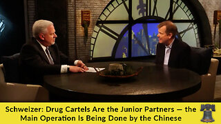 Schweizer: Drug Cartels Are the Junior Partners — the Main Operation Is Being Done by the Chinese