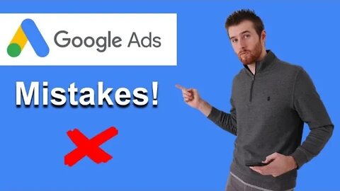 7 Google Ads Mistakes To Avoid (2022)