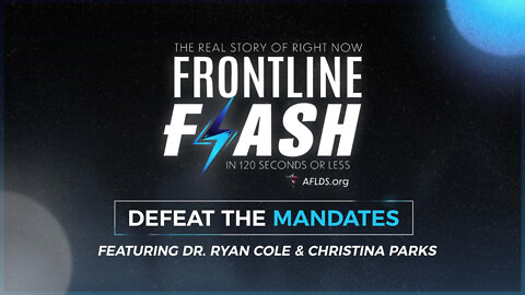 Frontline Flash™: ‘Defeat The Mandates’ featuring Dr. Ryan Cole & Dr. Christina Parks