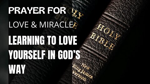 Prayer For Love & Miracle | Learning To Love Yourself In God’s Way