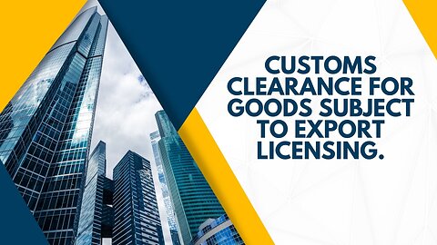 How Customs Clearance Handles Goods Subject to Export Licensing