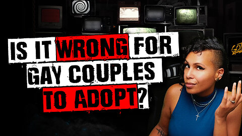Is it WRONG for gay couples to adopt?