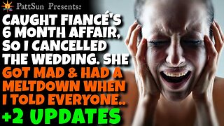 CHEATING FIANCÉ had a 6mo affair, she had a meltdown when I cancelled the wedding & told everyone