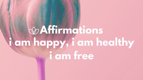 Positive Mind I Am Happy, I Am Healthy, I Am Free - Affirmations