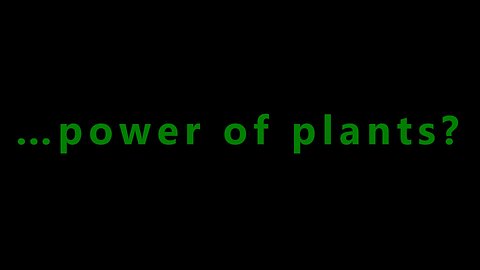 …power of plants?