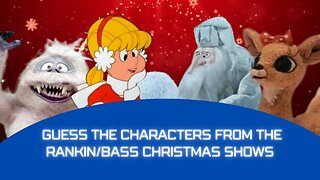 Guess the Characters from the Rankin/Bass Christmas Shows