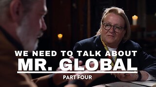 We Need to Talk About Mr. Global | Part 4 | Trailer