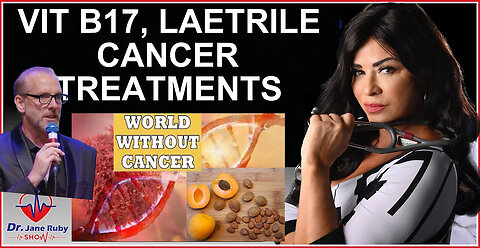 VITAMIN B17, LAETRILE NATURAL CANCER TREATMENTS - Dr. Jane Ruby - Nov 15th 2023