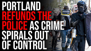 Portland REFUNDS The Police As Crime Spirals Out Of Control, Woke Policies DESTROY Cities