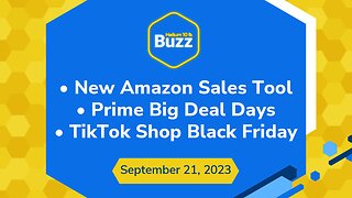 Buzz 9/21/23: New Amazon Sales Tool | Prime Big Deal Days | TikTok Shop Black Friday