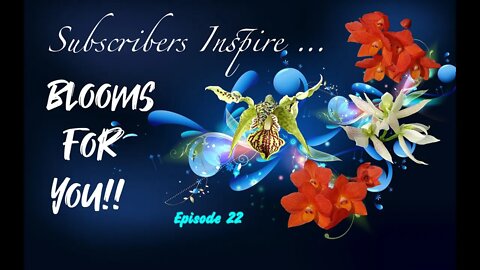 SUBSCRIBERS INSPIRE| YOU COLOR MY LIFE, BLOOMS FOR YOU! Episode 22 🌸🌺🌼💐