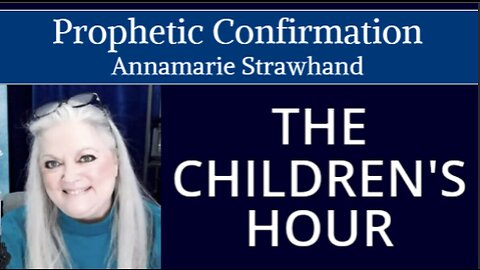 Prophetic Confirmation! God Has Heard Our Prayers For The Children! It Is The Children's Hour! 1/6/23