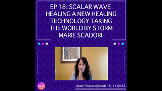 EP 18: Scalar Wave Healing, A New Healing Technology Taking The World By Storm Marie Scadori