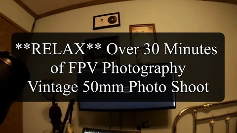 RELAX Over 30 Minutes of FPV Photography - Vintage 50mm Photo Shoot