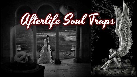 How Do You Avoid Soul Traps In The Afterlife? Psychic Insights From An Experienced Soul