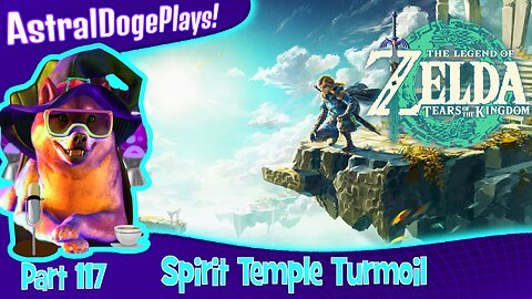 Zelda: Tears of the Kingdom ~ Part 117: Spirit Temple Turmoil