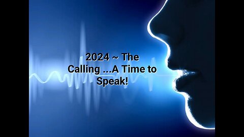 2024 ~ The Calling ...A Time to Speak!