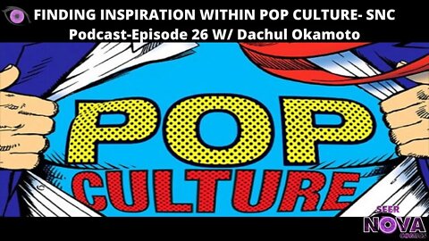 Finding inspiration within pop culture- SNC Podcast Episode 26 W/ Dachul Okamoto