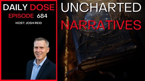 Uncharted Narratives | Ep. 684 - Daily Dose