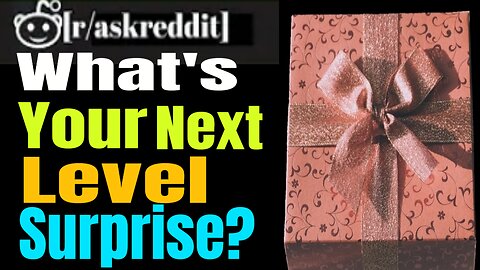What's Your Next Level Surprise?