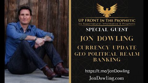 Jon Dowling~ Currency Update, Geo Political Realm, Banking