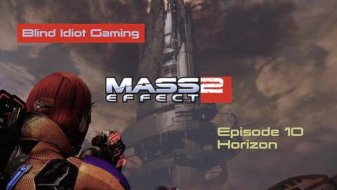 Blind Idiot plays - Mass Effect 2 LE | pt. 10 - Horizon | No Commentary | Insanity