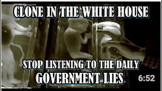 CLONE in the WHITE HOUSE - Stop listening to the daily GOVERNMENT LIES