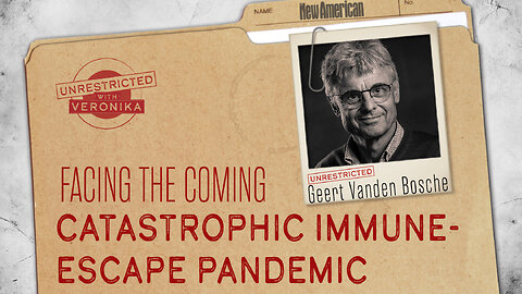 Unrestricted | Dr. Geert Vanden Bossche: Facing Catastrophic Immune-Escape Pandemic