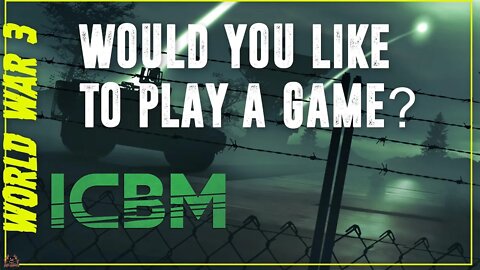 ICBM | Would you like to play a game | of Thermal Nuclear War