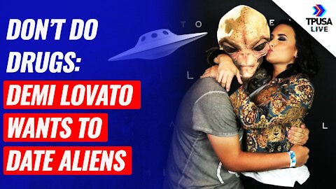 Don’t Do Drugs: Demi Lovato Wants To Date Aliens