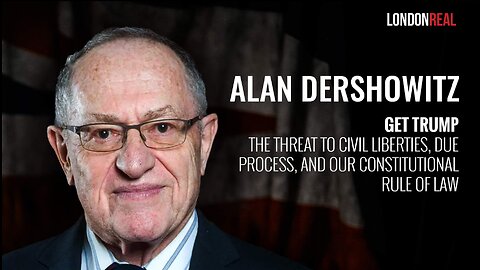 Alan Dershowitz - Get Trump: The Threat To Civil Liberties, Due Process & Our Rule Of Law