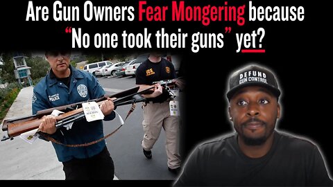 Are Gun Owners Fear Mongering because "No one took their guns" yet?