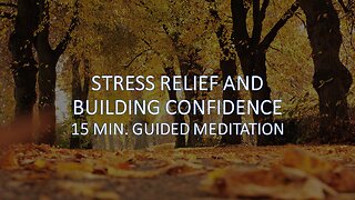 STRESS RELIEF AND BUILDING CONFIDENCE - 15 MINUTE GUIDED MEDITATION