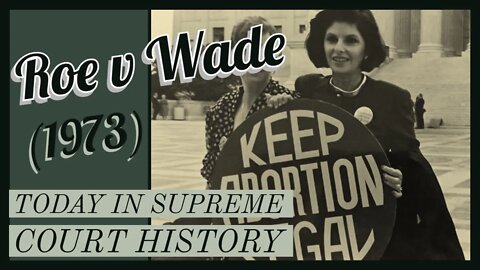 Roe v Wade (1973) - Today In Supreme Court History