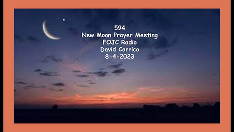 594 - FOJC Radio - New Moon Prayer Meeting - David Carrico 8-4-2023
