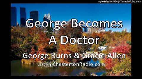 George Becomes A Doctor - George Burns & Gracie Allen - Family Comedy