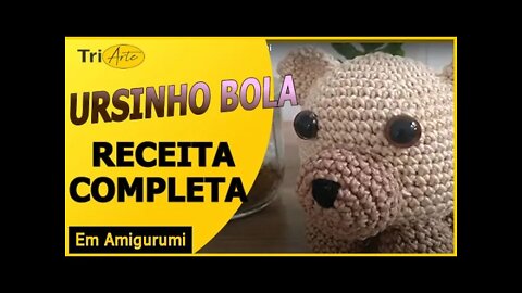 RECEITA AMIGURUMI | URSINHO BOLA | INFANTIL