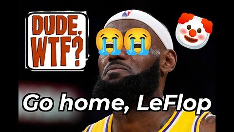 Go Home, LeBron! - Dude, WTF?