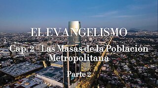 EL EVANGELISMO - Cap. 2 Las masas de la población metropolitana - Parte 2