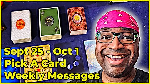 Pick A Card Tarot Reading - Sept 25 - Oct 1 Weekly Messages