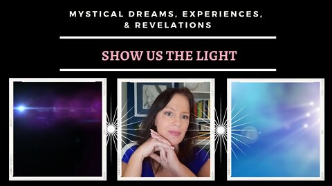 Show us the Light / Mystical Dreams and Experiences