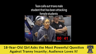 18-Year-Old Girl Asks the Most Powerful Question Against Tranny Insanity; Audience Loves It!