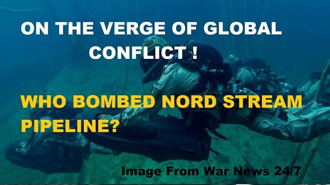 ON THE VERGE OF CONFLICT: Who Bombed Nord Stream Pipeline?
