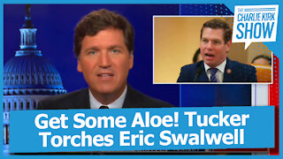 Get Some Aloe! Tucker Torches Eric Swalwell