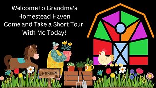 Welcome To Grandma's Homestead Haven, Come and Take A Short Tour With Me Today!