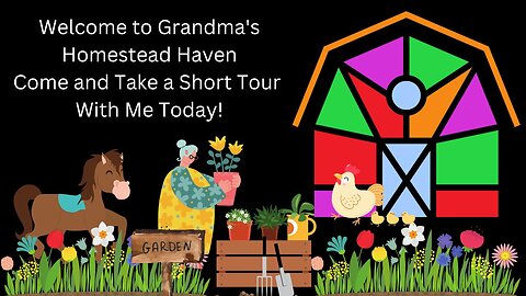 Welcome To Grandma's Homestead Haven, Come and Take A Short Tour With Me Today!