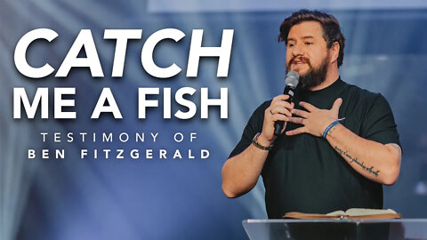 Catch Me a Fish - Testimony of Ben Fitzgerald