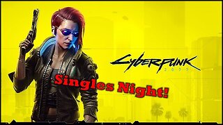 Cyberpunk 2077 | Singles Night | Live Stream