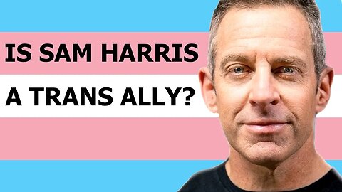 Is Sam Harris A Trans Ally?