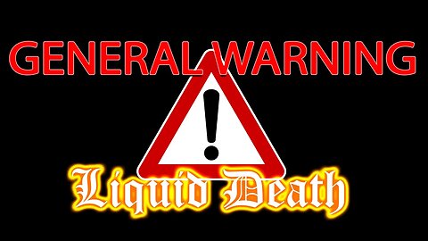 General Warning - Liquid Death